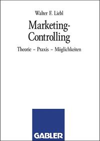 Marketing-Controlling: Theorie – Praxis – Möglichkeiten - Walter F. Liebl | BRAND Consulting & Training